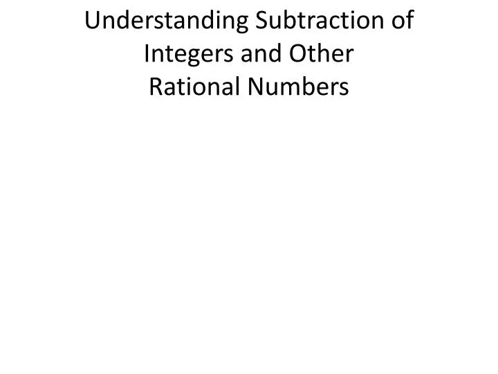understanding subtraction of integers and other rational numbers