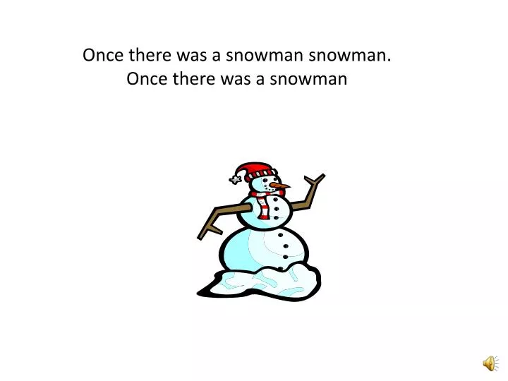 once there was a snowman snowman once there was a snowman