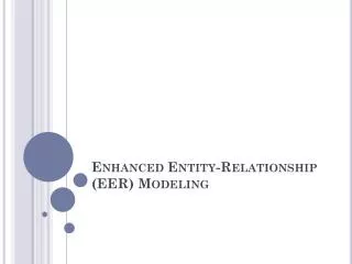 Enhanced Entity-Relationship (EER) Modeling