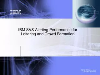 IBM SVS Alerting Performance for Loitering and Crowd Formation