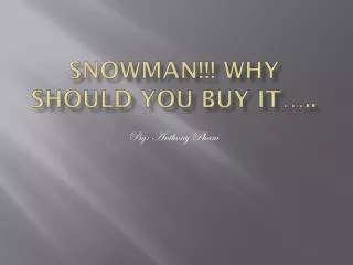 Snowman!!! Why should you buy it…..