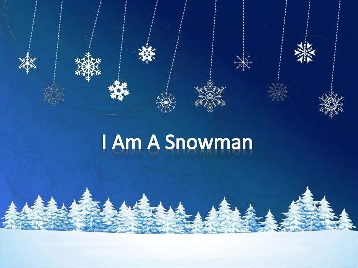 i am a snowman
