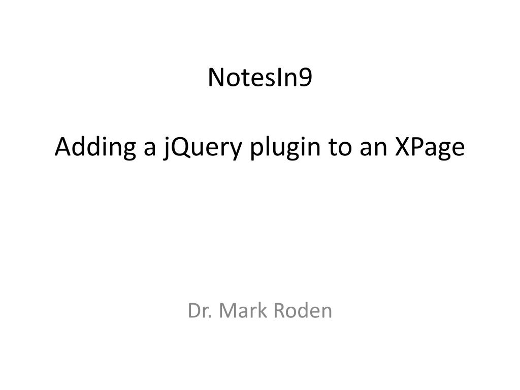 PPT - NotesIn9 Adding a jQuery plugin to an XPage PowerPoint ...