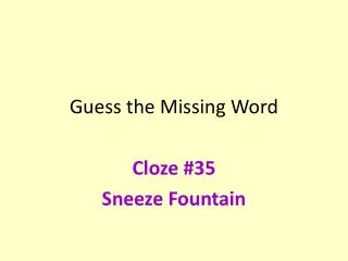 Guess the Missing Word Cloze # 35 Sneeze Fountain