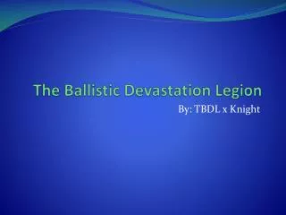 The Ballistic Devastation Legion
