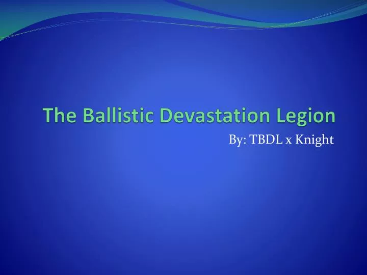 the ballistic devastation legion