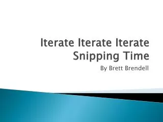 Iterate I terate Iterate Snipping Time
