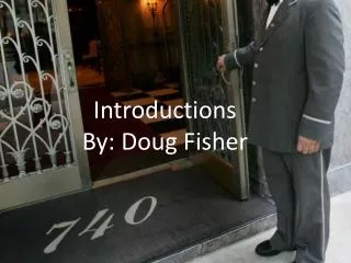 Introductions By: Doug Fisher