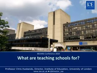 BELMAS Conference 2014 What are teaching schools for?