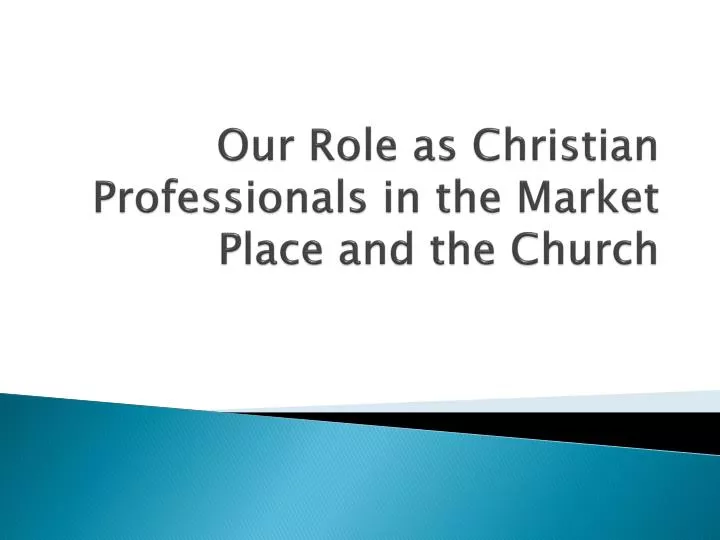 our role as christian professionals in the market place and the church