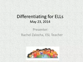 Differentiating for ELLs May 23 , 2014