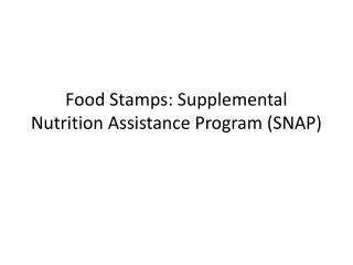 Food Stamps: Supplemental Nutrition Assistance Program (SNAP)