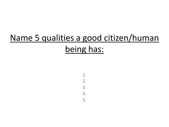 name 5 qualities a good citizen human being has