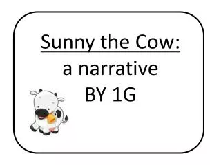 Sunny the Cow: a narrative BY 1G