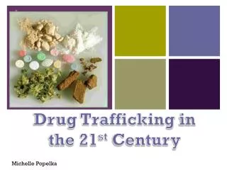 Drug Trafficking in the 21 st Century