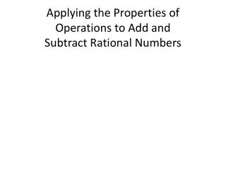 applying the properties of operations to add and subtract rational numbers