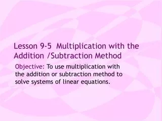 Lesson 9-5 Multiplication with the Addition /Subtraction Method