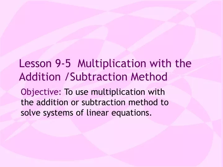 lesson 9 5 multiplication with the addition subtraction method