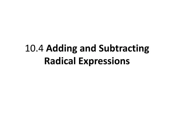 10 4 adding and subtracting radical expressions