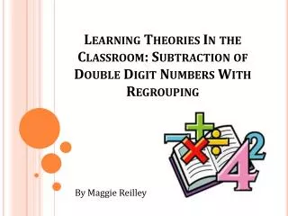 Learning Theories In the Classroom: Subtraction of Double Digit Numbers With Regrouping