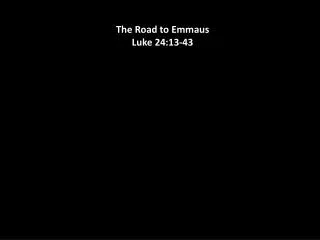 The Road to Emmaus Luke 24:13-43