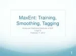 MaxEnt : Training, Smoothing, Tagging - slide 1