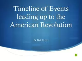 Timeline of Events leading up to the American Revolution