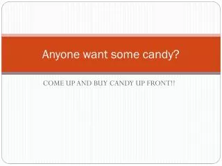 Anyone want some candy?