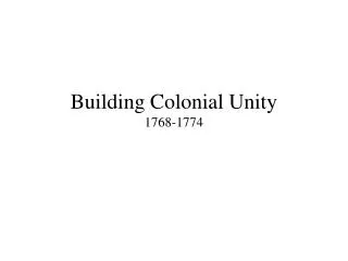 Building Colonial Unity 1768-1774
