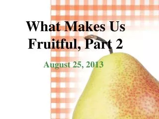 What Makes Us Fruitful, Part 2