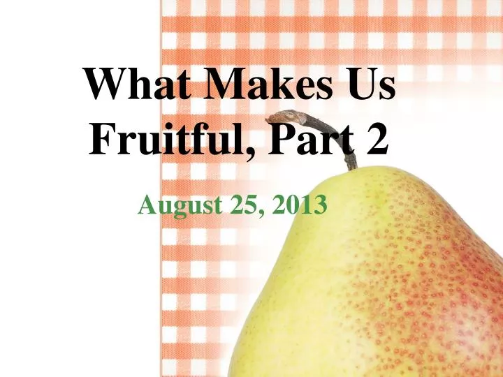 what makes us fruitful part 2
