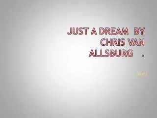 just a dream by Chris van allsburg .