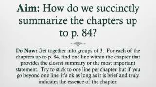 Aim: How do we succinctly summarize the chapters up to p. 84?