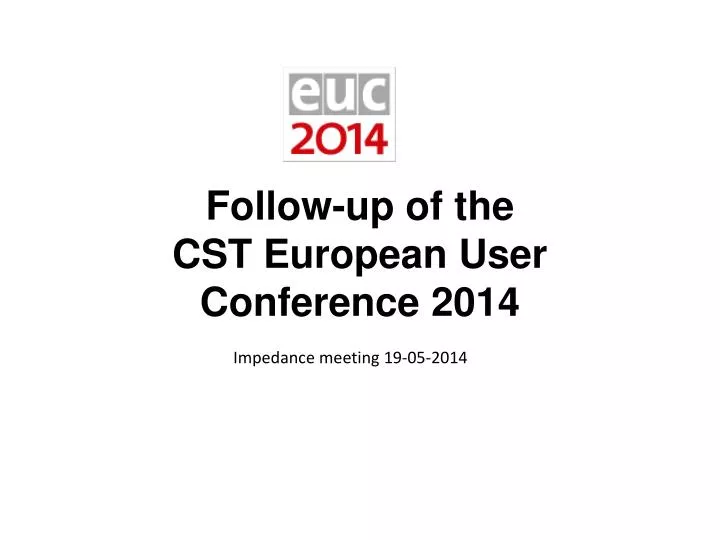 follow up of the cst european user conference 2014