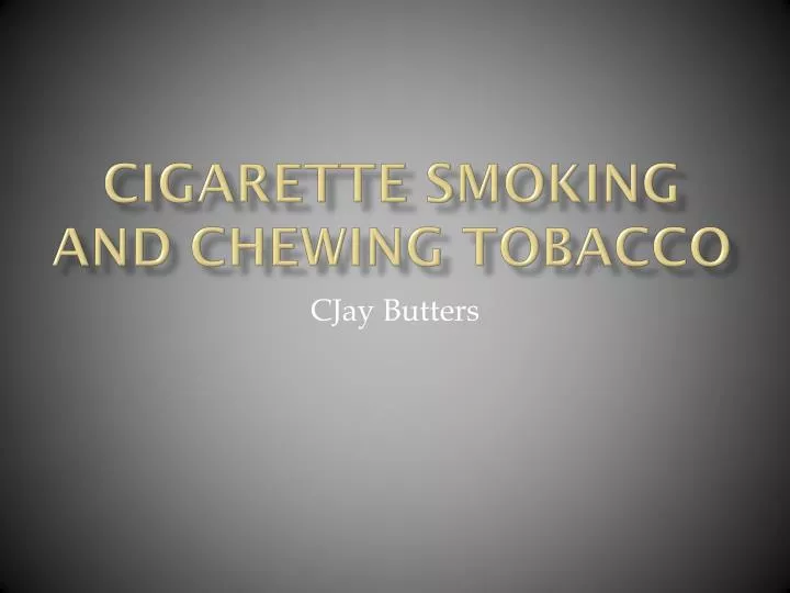 cigarette smoking and chewing tobacco
