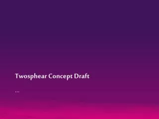 Twosphear Concept Draft