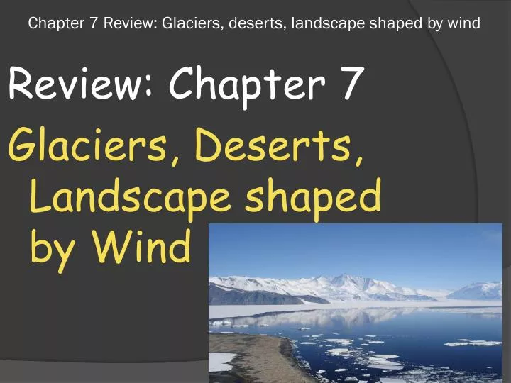 chapter 7 review glaciers deserts landscape shaped by wind