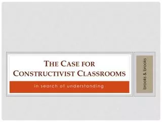T he C ase for Constructivist Classrooms