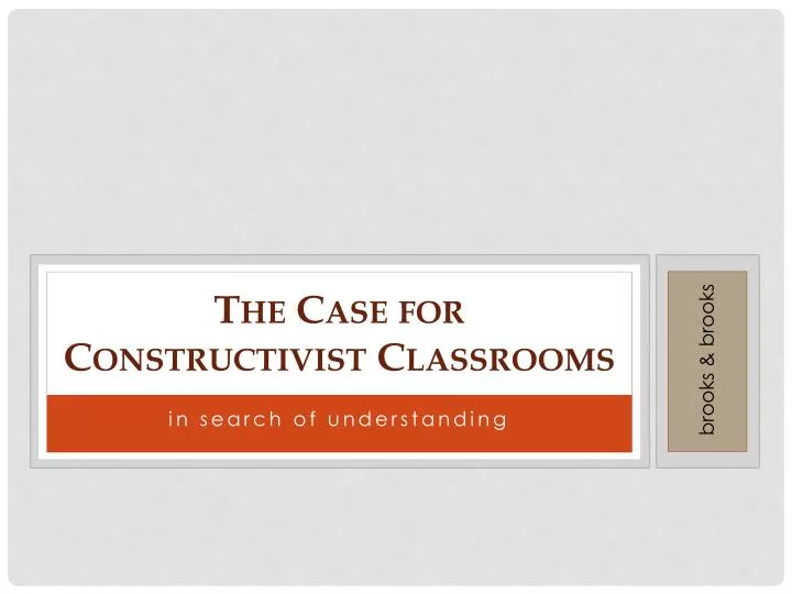 t he c ase for constructivist classrooms