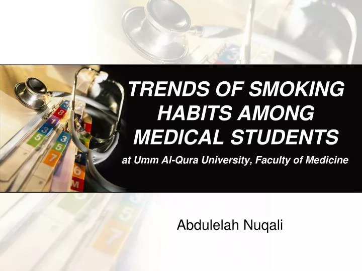 trends of smoking habits among medical students at umm al qura university faculty of medicine