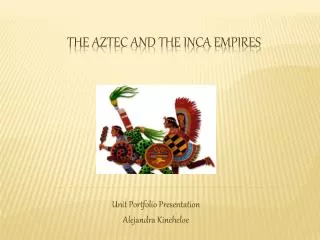 The Aztec and the Inca empires