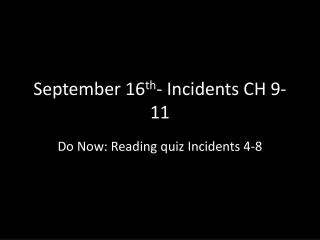 September 16 th - Incidents CH 9-11