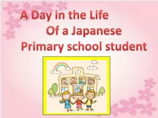 A Day in the Life Of a Japanese Primary school student