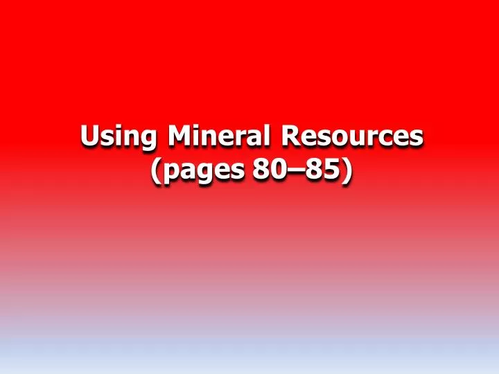 using mineral resources pages 80 85