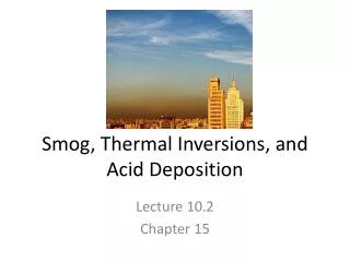 Smog, Thermal Inversions, and Acid Deposition