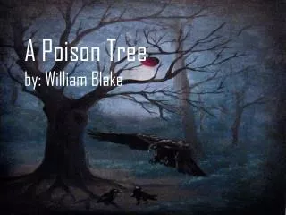 A Poison Tree by: William Blake