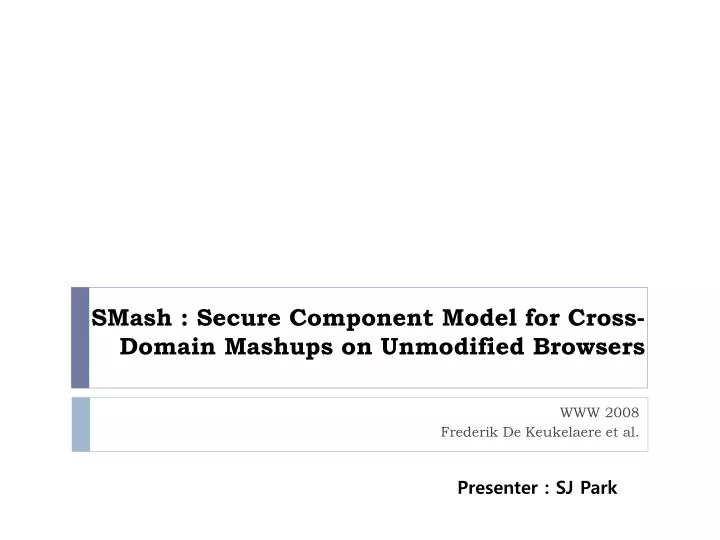 smash secure component model for cross domain mashups on unmodified browsers