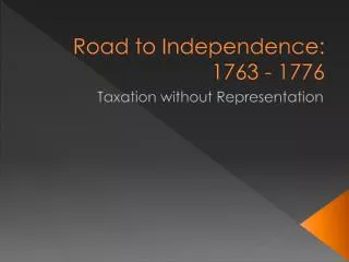 Road to Independence: 1763 - 1776