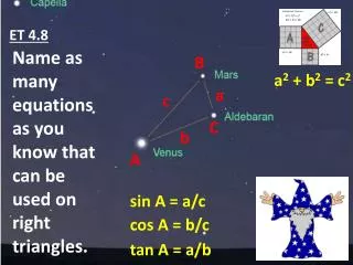 Name as many equations as you know that can be used on right triangles.