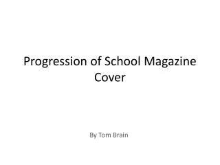 Progression of School Magazine Cover